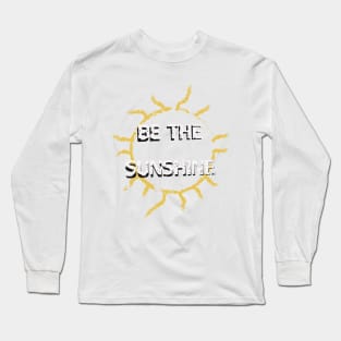 Be the Sunshine Long Sleeve T-Shirt